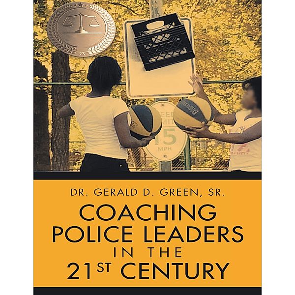 Coaching Police Leaders In the 21st Century, Gerald D. Green Sr.