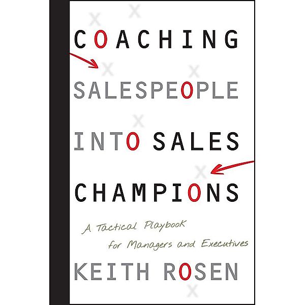 Coaching Salespeople into Sales Champions, Keith Rosen