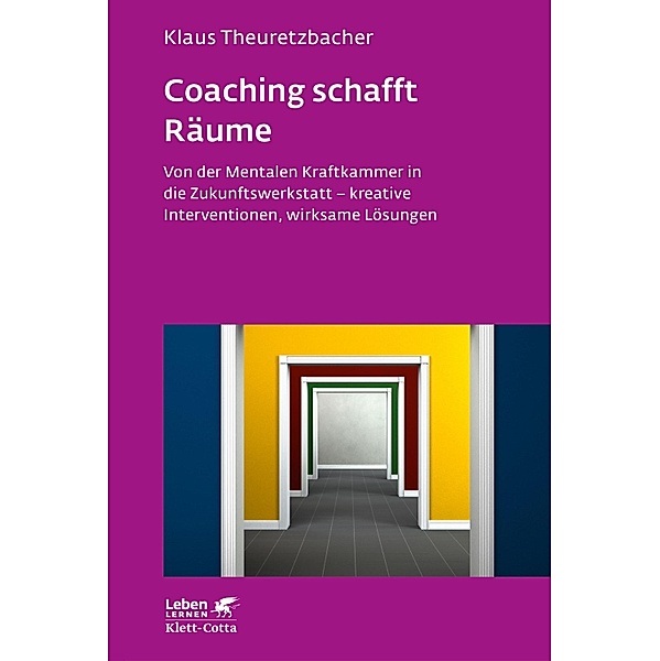 Coaching schafft Räume (Leben Lernen, Bd. 298) / Leben lernen, Klaus Theuretzbacher