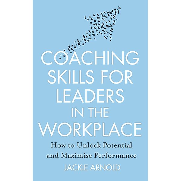 Coaching Skills for Leaders in the Workplace, Revised Edition, Jackie Arnold