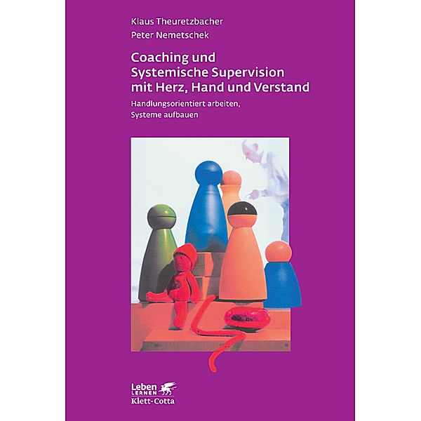 Coaching und Systemische Supervision mit Herz, Hand und Verstand (Leben Lernen, Bd. 225), Klaus Theuretzbacher, Peter Nemetschek