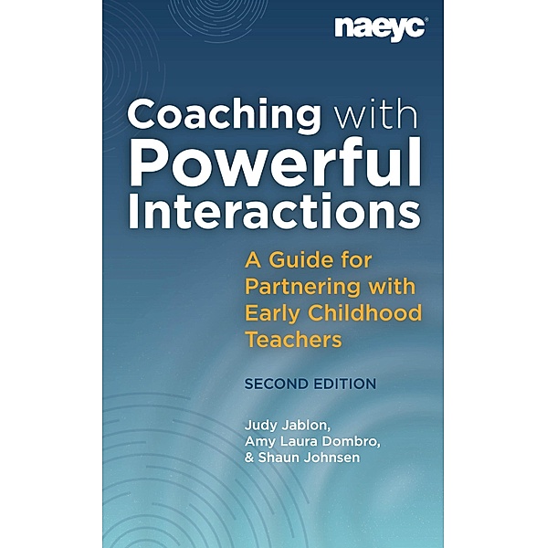 Coaching with Powerful Interactions Second Edition, Judy Jablon, Amy Laura Dombro, Shaun Johnsen