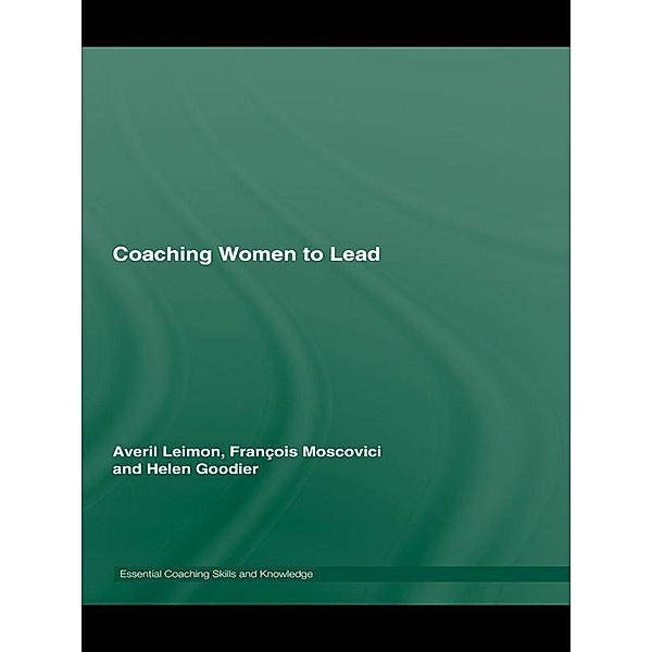 Coaching Women to Lead, Averil Leimon, François Moscovici, Helen Goodier