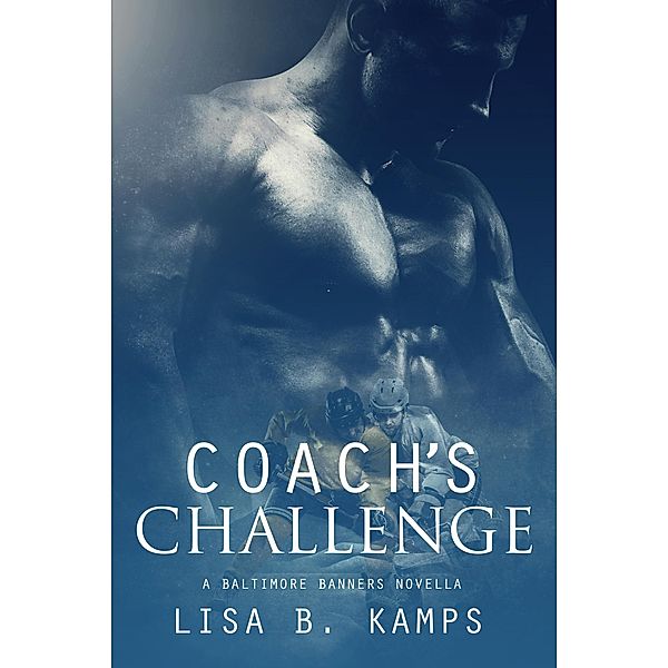 Coach's Challenge, A Baltimore Banners Intermission Novella, Lisa B. Kamps