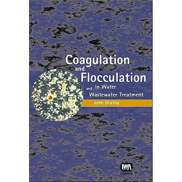 Coagulation and Flocculation in Water and Wastewater Treatment, John Bratby