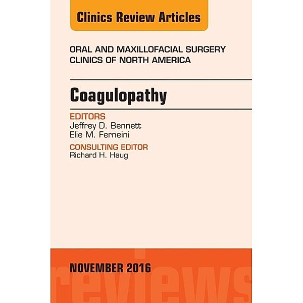 Coagulopathy, An Issue of Oral and Maxillofacial Surgery Clinics of North America, Jeffrey D. Bennett, Elie M. Ferneini