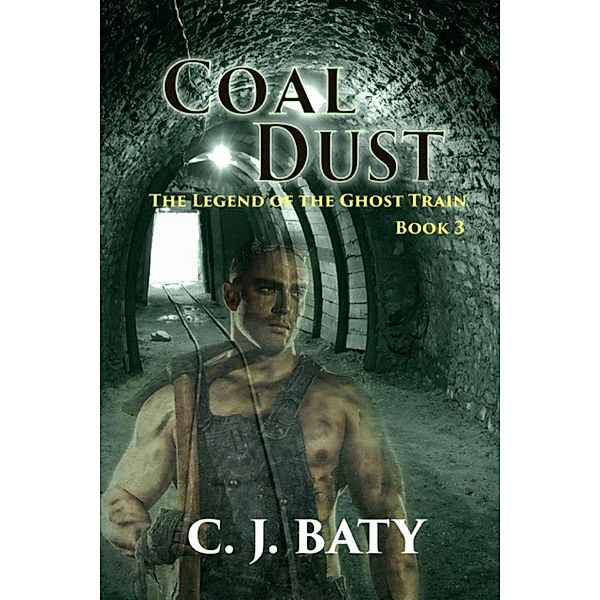 Coal Dust (The Legend of the Ghost Train) / The Legend of the Ghost Train, C. J. Baty