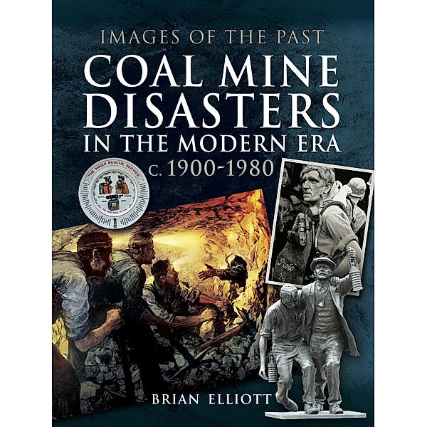 Coal Mine Disasters in the Modern Era c. 1900-1980 / Images of the Past, Brian Elliott