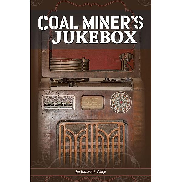 Coal Miner's Jukebox, James O. Wolfe