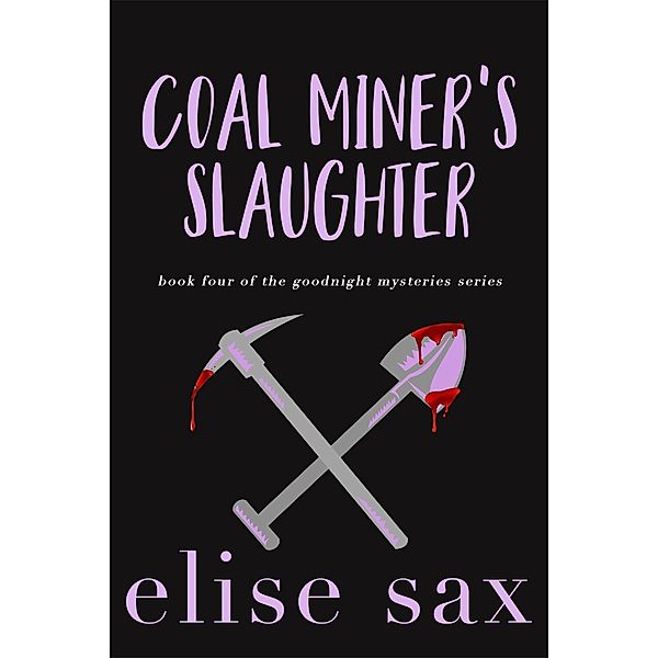 Coal Miner's Slaughter (Goodnight Mysteries, #4) / Goodnight Mysteries, Elise Sax