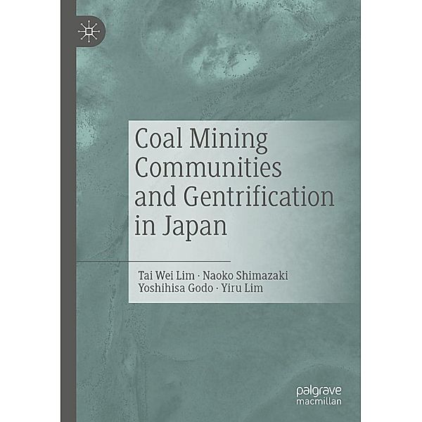 Coal Mining Communities and Gentrification in Japan / Progress in Mathematics, Tai Wei Lim, Naoko Shimazaki, Yoshihisa Godo, Yiru Lim