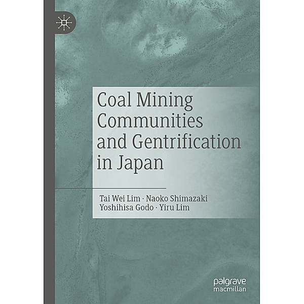 Coal Mining Communities and Gentrification in Japan, Tai Wei Lim, Naoko Shimazaki, Yoshihisa Godo, Yiru Lim