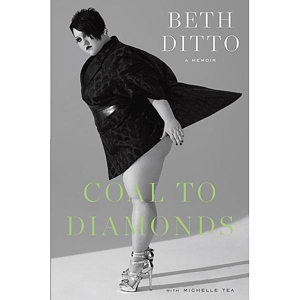 Coal to Diamonds: A Memoir, Beth Ditto, Michelle Tea