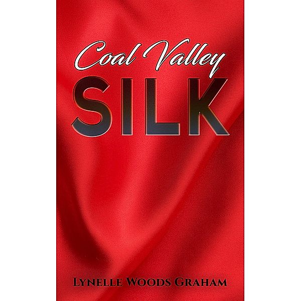 Coal Valley Silk / Austin Macauley Publishers LLC, Lynelle Woods Graham