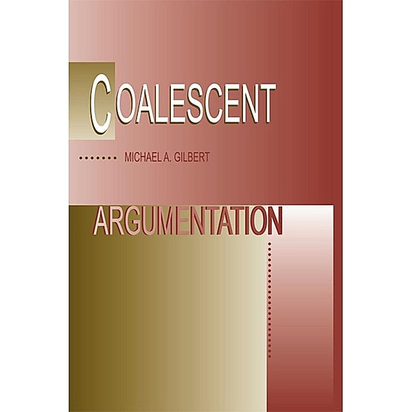 Coalescent Argumentation, Michael A. Gilbert