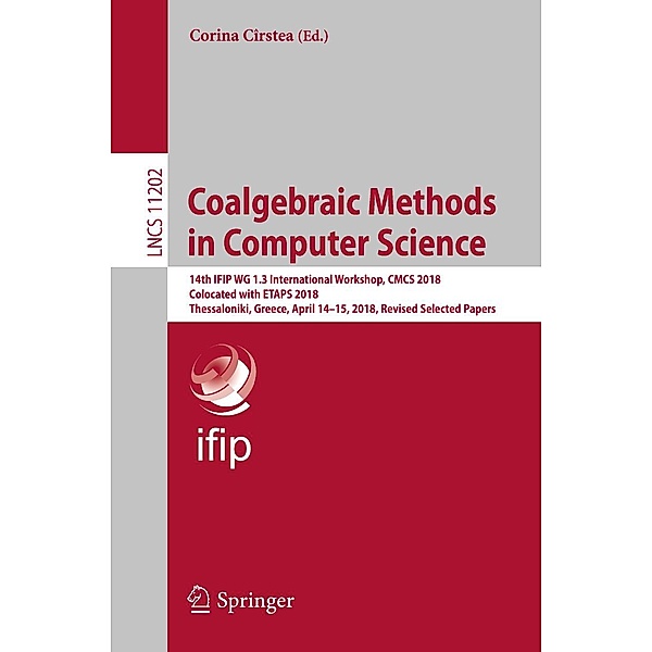 Coalgebraic Methods in Computer Science / Lecture Notes in Computer Science Bd.11202