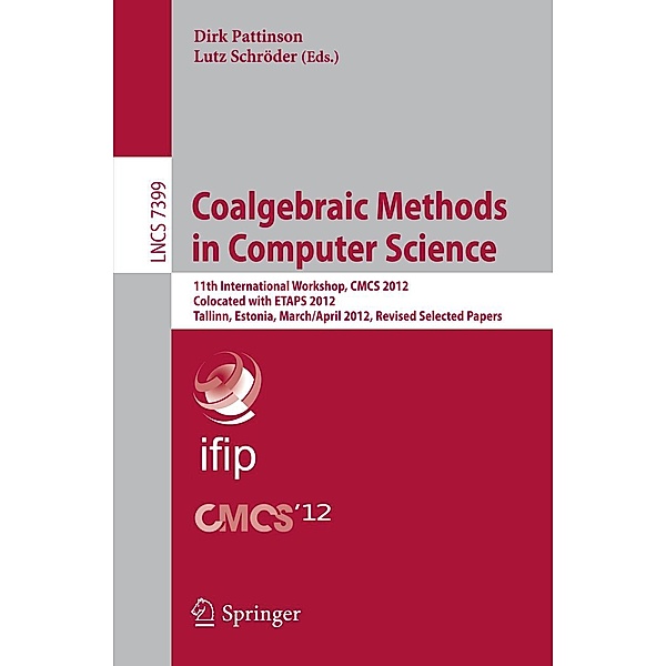 Coalgebraic Methods in Computer Science / Lecture Notes in Computer Science Bd.7399