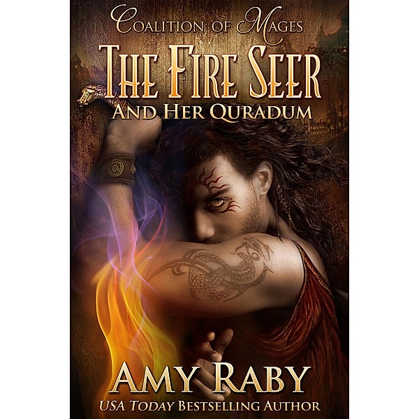 Coalition of Mages: The Fire Seer and Her Quradum (Coalition of Mages, #2), Amy Raby