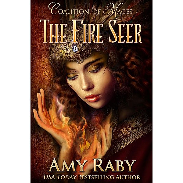 Coalition of Mages: The Fire Seer (Coalition of Mages, #1), Amy Raby