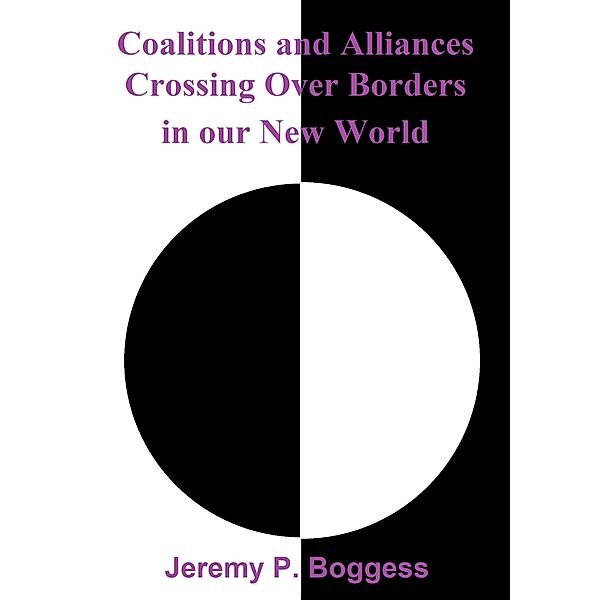 Coalitions and Alliances Crossing over Borders in Our New World, Jeremy P. Boggess