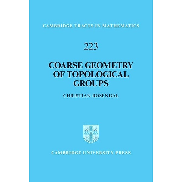Coarse Geometry of Topological Groups / Cambridge Tracts in Mathematics, Christian Rosendal