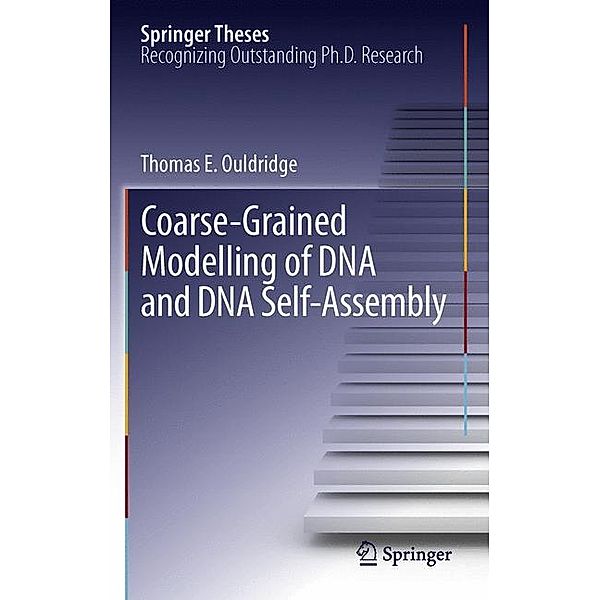 Coarse-Grained Modelling of DNA and DNA Self-Assembly, Thomas E. Ouldridge