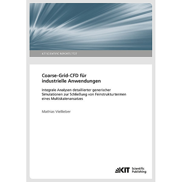 Coarse-Grid-CFD für industrielle Anwendungen: Integrale Analysen detaillierter generischer Simulationen zur Schliessung von Feinstrukturtermen eines Multiskalenansatzes, Mathias Viellieber