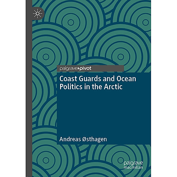 Coast Guards and Ocean Politics in the Arctic, Andreas Østhagen