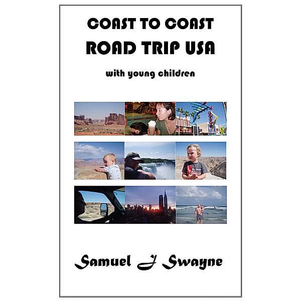 Coast to Coast Road Trip USA with Young Children, Samuel J. Swayne