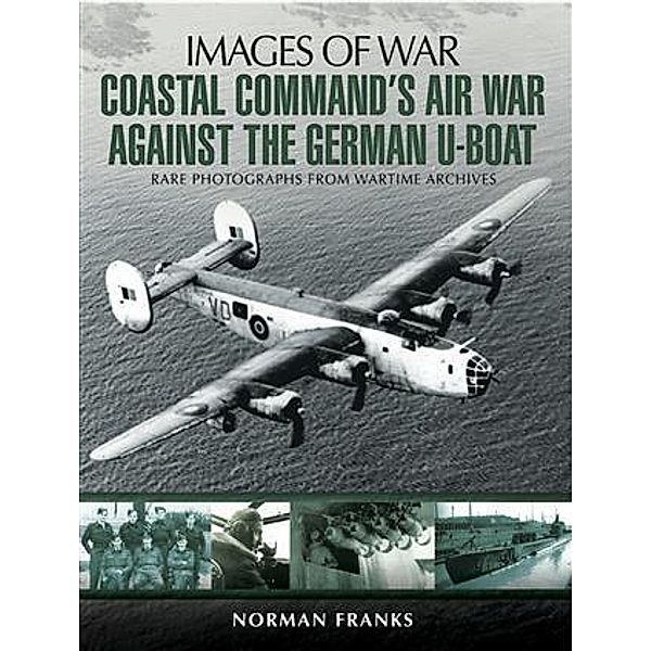 Coastal Command's Air War Against the German U-Boats, Norman Franks