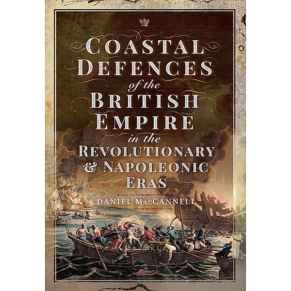 Coastal Defences of the British Empire in the Revolutionary & Napoleonic Eras, MacCannell Daniel S MacCannell