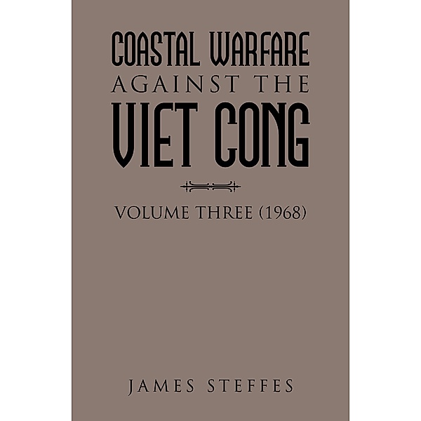 COASTAL WARFARE AGAINST THE VIET CONG, James Steffes