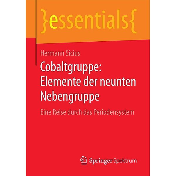 Cobaltgruppe: Elemente der neunten Nebengruppe / essentials, Hermann Sicius