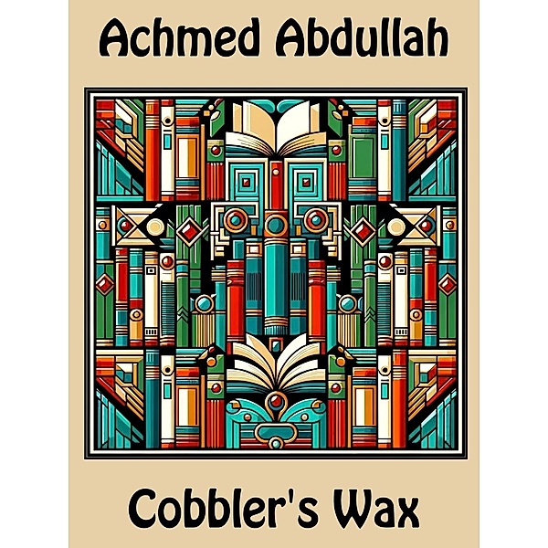 Cobbler's Wax, Achmed Abdullah
