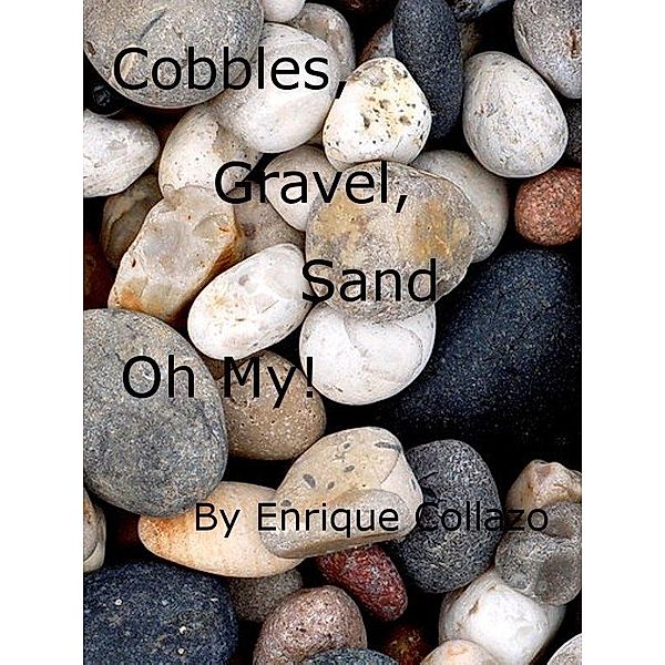 Cobbles, Gravel, Sand, ... Oh My!, Enrique Collazo