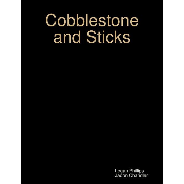Cobblestone and Sticks, Logan Phillips, Jadon Chandler