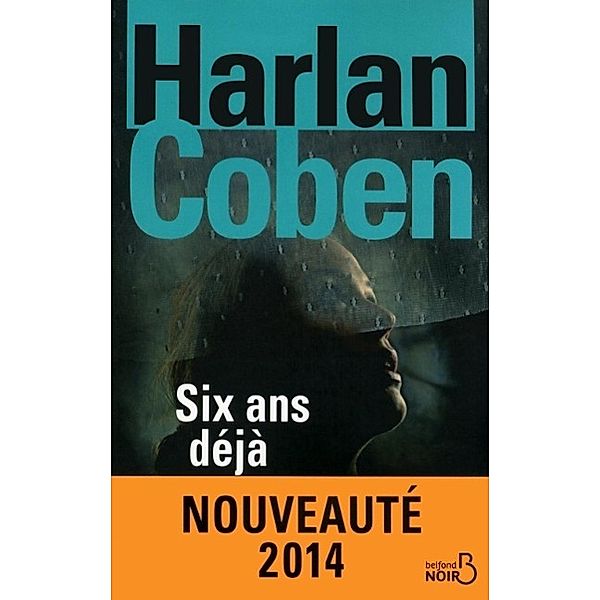 Coben, H: Six ans déjà, Harlan Coben