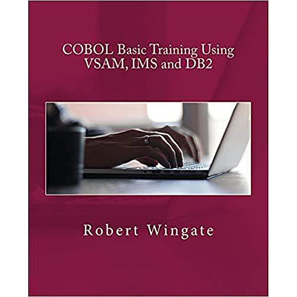 COBOL Basic Training Using VSAM, IMS and DB2, Robert Wingate