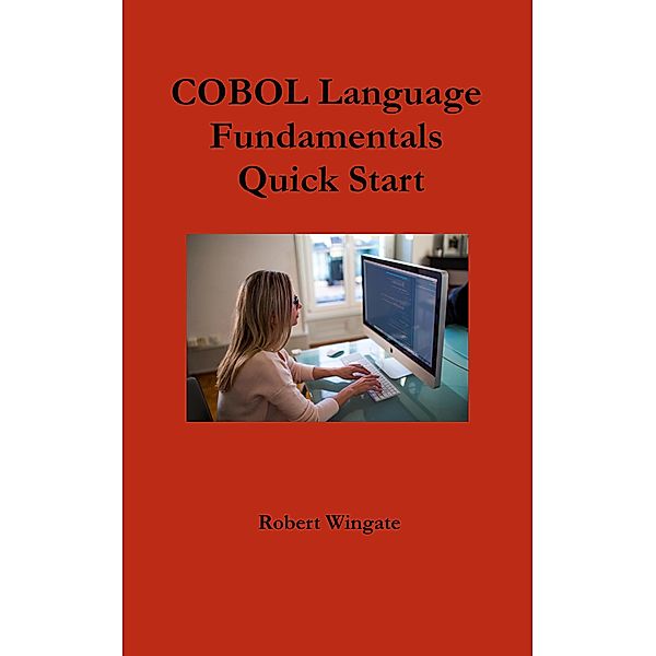 COBOL Language Fundamentals Quick Start, Robert Wingate