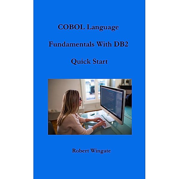 COBOL Language Fundamentals with DB2 Quick Start, Robert Wingate