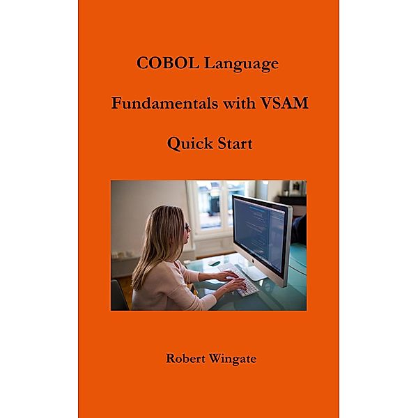 COBOL Language Fundamentals with VSAM Quick Start, Robert Wingate