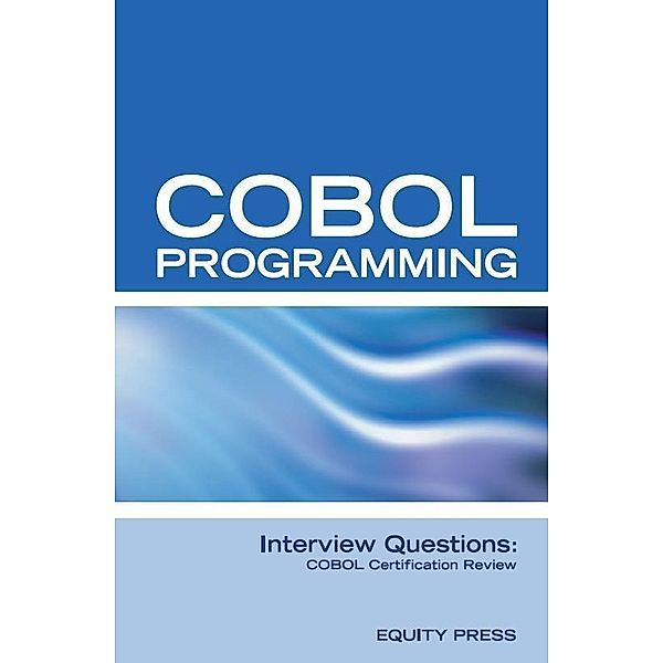 COBOL Programming Interview Questions: COBOL Job Interview Preparation, Equity Press