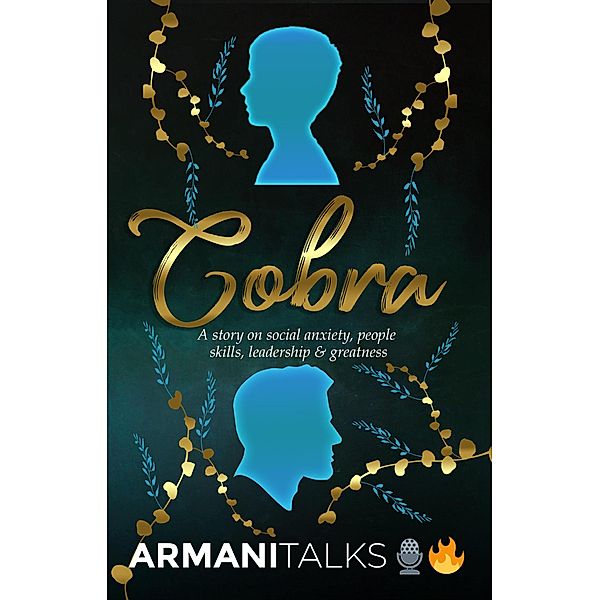 Cobra: A Story on Social Anxiety, People Skills, Leadership & Greatness, Armani Talks