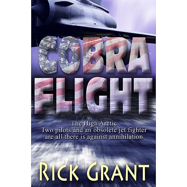 Cobra Flight (A High Arctic Thriller, #1), Rick Grant