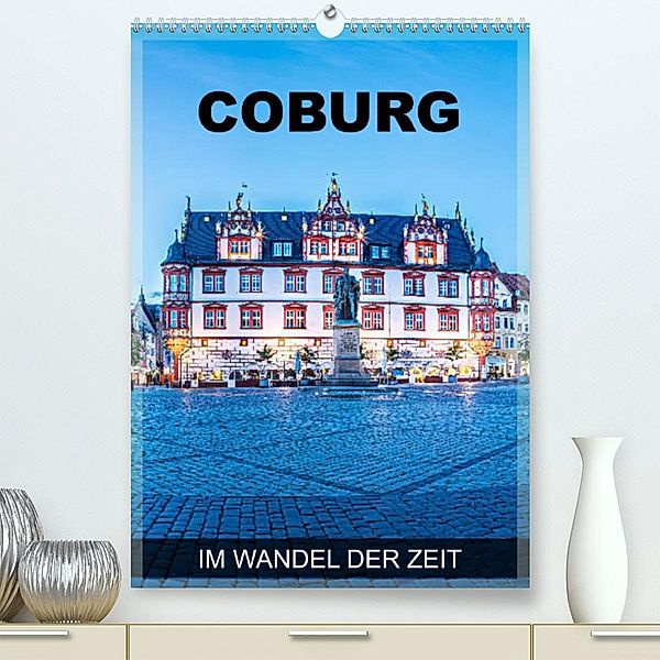 Coburg - im Wandel der Zeit (Premium, hochwertiger DIN A2 Wandkalender 2023, Kunstdruck in Hochglanz), Val Thoermer