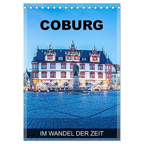 Coburg - im Wandel der Zeit (Tischkalender 2024 DIN A5 hoch), CALVENDO Monatskalender, Val Thoermer