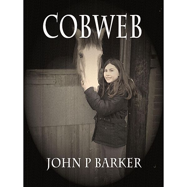 Cobweb (Cobweb The Ghost Horse, #1) / Cobweb The Ghost Horse, John P Barker