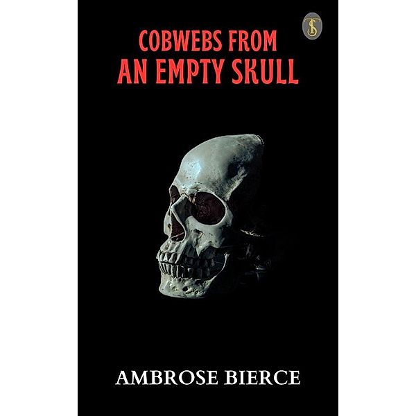 Cobwebs From An Empty Skull, Ambrose Bierce