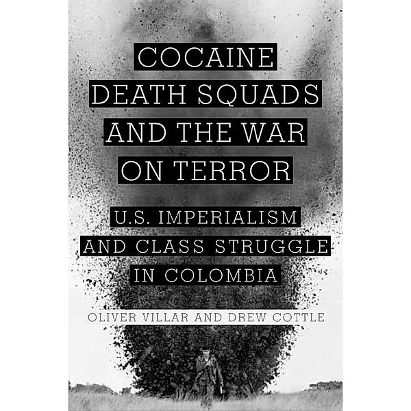 Cocaine, Death Squads, and the War on Terror, Oliver Villar, Drew Cottle