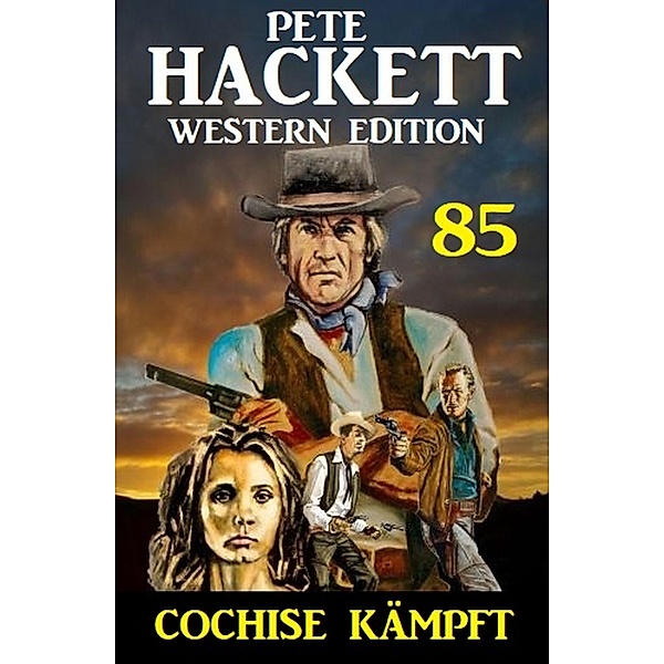 ¿Cochise kämpft: Pete Hackett Western Edition 85, Pete Hackett